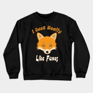 I just really like foxes ok ? Crewneck Sweatshirt